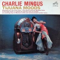 Виниловая пластинка CHARLIE MINGUS / TIJUANA MOODS (1LP)
